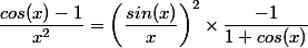 \dfrac{cos(x) - 1}{x^{2}} = \left(\dfrac{sin(x)}{x}\right)^2\times \dfrac{-1}{1+cos(x)}
